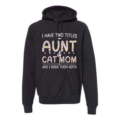 Funny Aunt and Cat Mom Empowering Strong Aunt & Cat Mom Idea Premium Hoodie