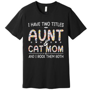 Funny Aunt and Cat Mom Empowering Strong Aunt & Cat Mom Idea Premium T-Shirt