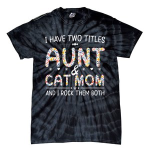 Funny Aunt and Cat Mom Empowering Strong Aunt & Cat Mom Idea Tie-Dye T-Shirt