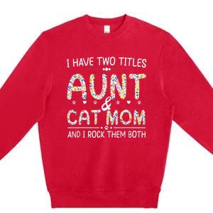 Funny Aunt and Cat Mom Empowering Strong Aunt & Cat Mom Idea Premium Crewneck Sweatshirt