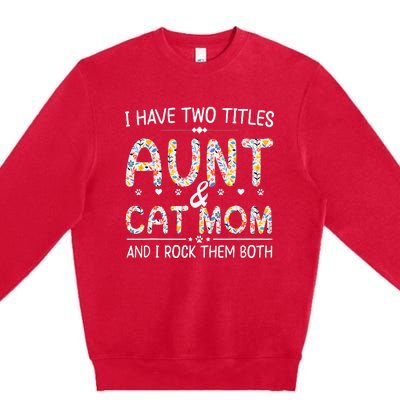 Funny Aunt and Cat Mom Empowering Strong Aunt & Cat Mom Idea Premium Crewneck Sweatshirt