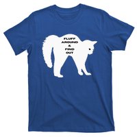 Fluff Around And Find Out T-Shirt