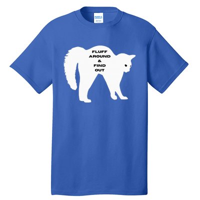 Fluff Around And Find Out Tall T-Shirt