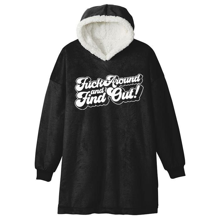 Fuck Around And Find Out F Around Find Out Fafo Hooded Wearable Blanket