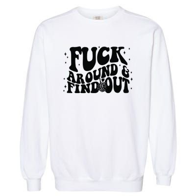 Fuck Around And Find Out Garment-Dyed Sweatshirt