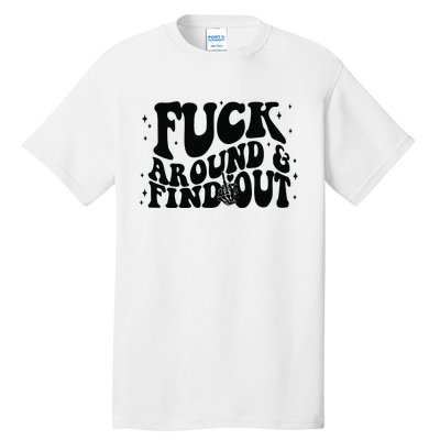 Fuck Around And Find Out Tall T-Shirt