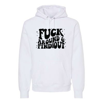 Fuck Around And Find Out Premium Hoodie