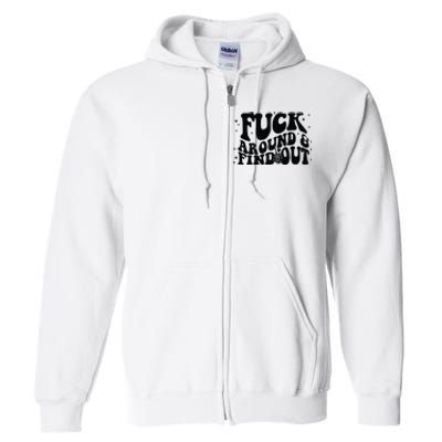 Fuck Around And Find Out Full Zip Hoodie