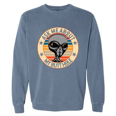 Funny Alien Abduction Ask Me About My Butthole Vintage Retro Gift Garment-Dyed Sweatshirt