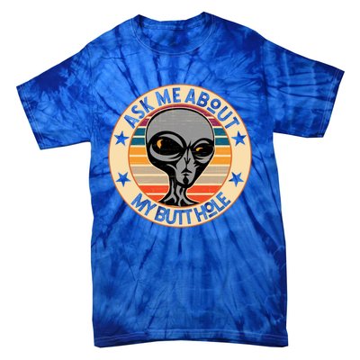 Funny Alien Abduction Ask Me About My Butthole Vintage Retro Gift Tie-Dye T-Shirt