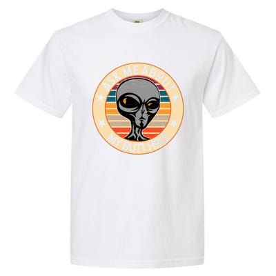 Funny Alien Abduction Ask Me About My Butthole Vintage Retro Gift Garment-Dyed Heavyweight T-Shirt