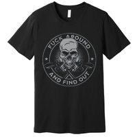 Fuck Around And Find Out Premium T-Shirt