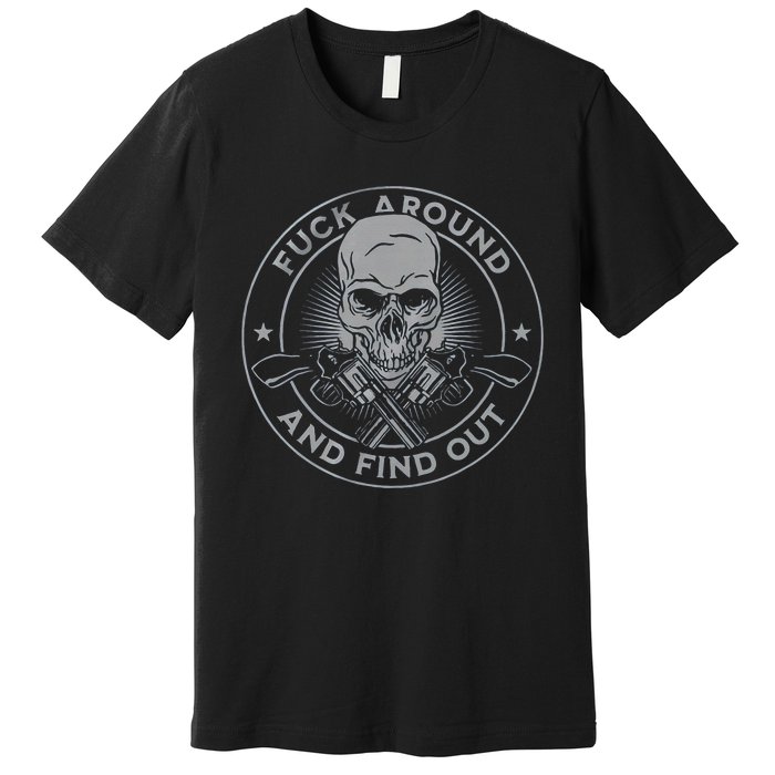 Fuck Around And Find Out Premium T-Shirt