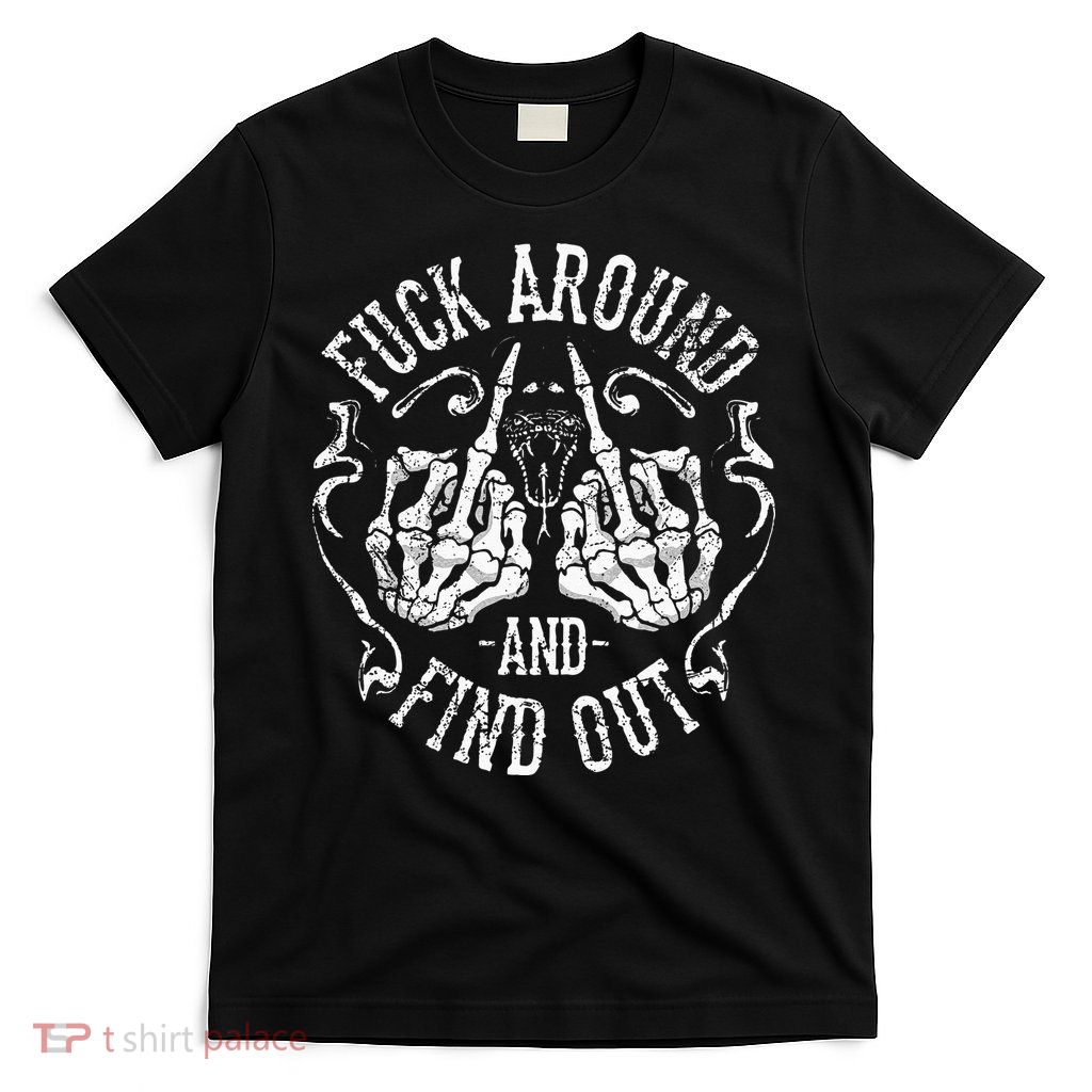Fuck Around And Find Out T-Shirt