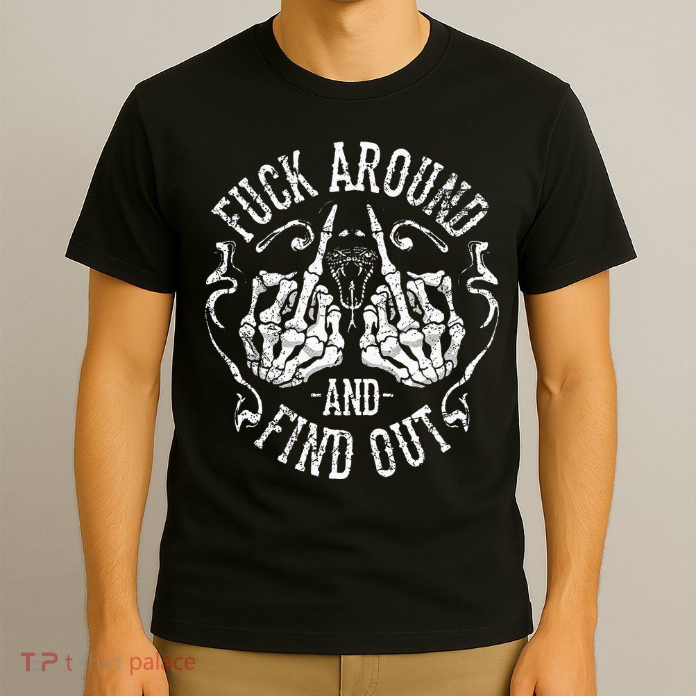 Fuck Around And Find Out T-Shirt