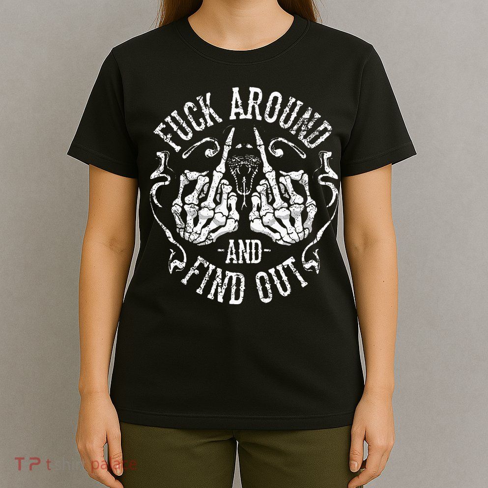 Fuck Around And Find Out T-Shirt