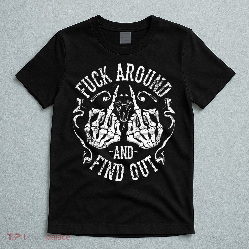 Fuck Around And Find Out T-Shirt