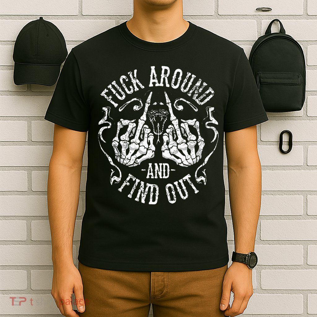 Fuck Around And Find Out T-Shirt