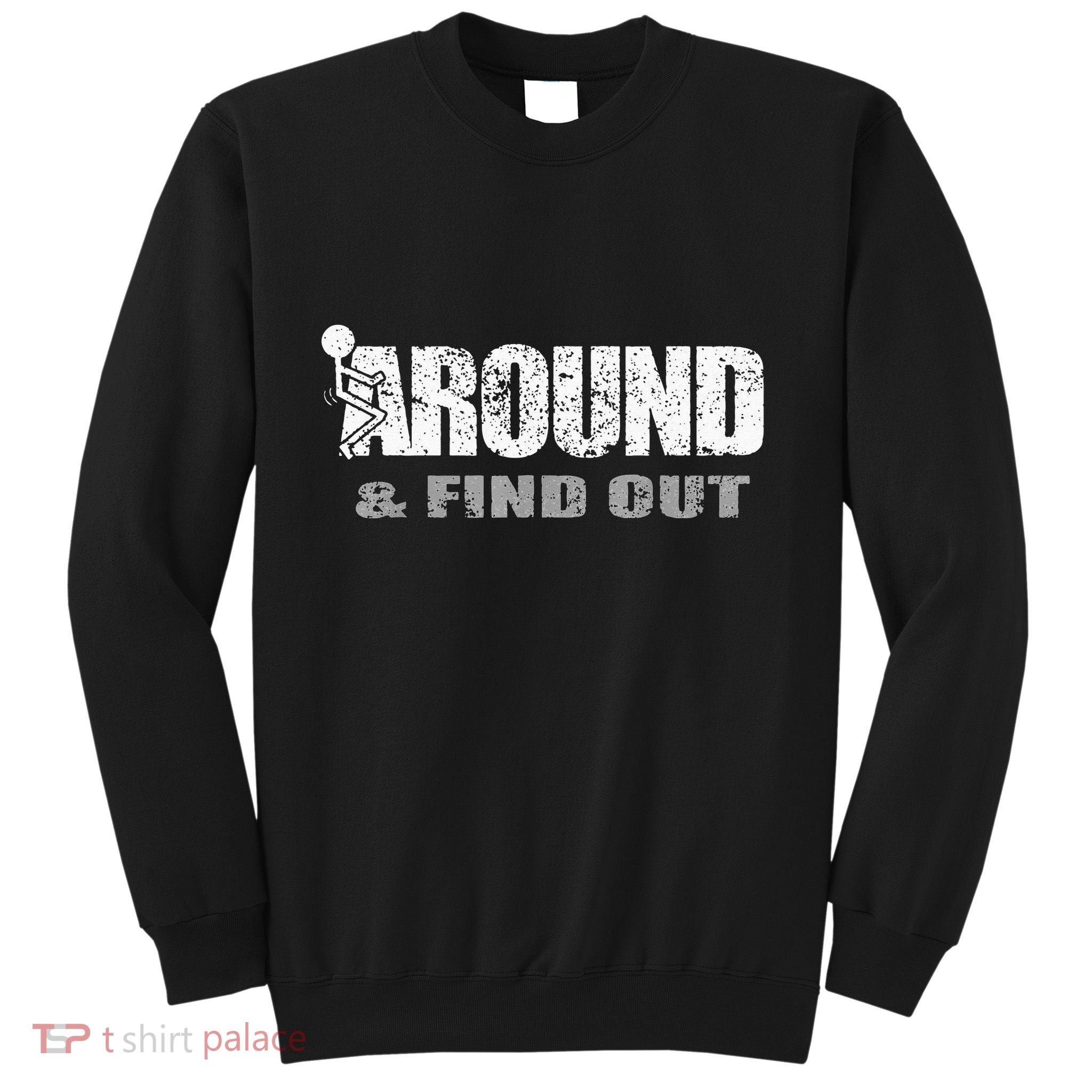 Fuck Around And Find Out Sweatshirt