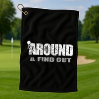 Fuck Around And Find Out Golf Towel
