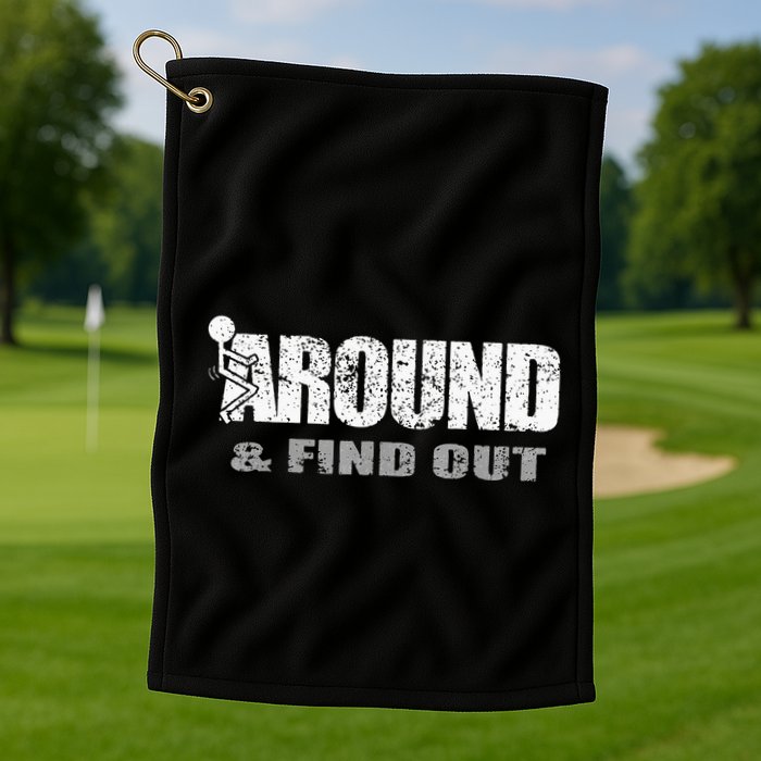 Fuck Around And Find Out Golf Towel