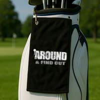 Fuck Around And Find Out Golf Towel