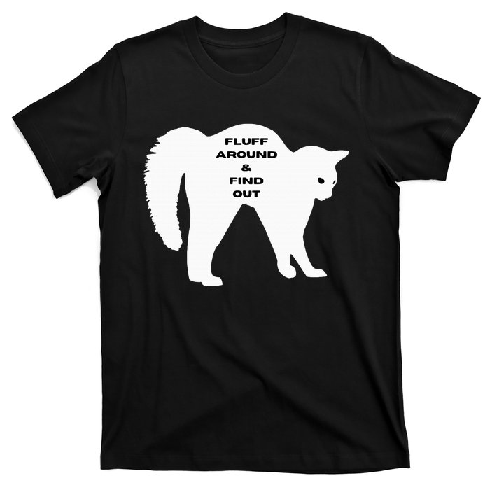 Fluff Around And Find Out Funny Cat T-Shirt