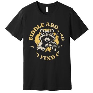 Fiddle Around And Find Out Funny Raccoon Premium T-Shirt