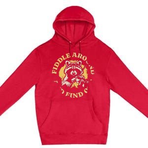 Fiddle Around And Find Out Funny Raccoon Premium Pullover Hoodie