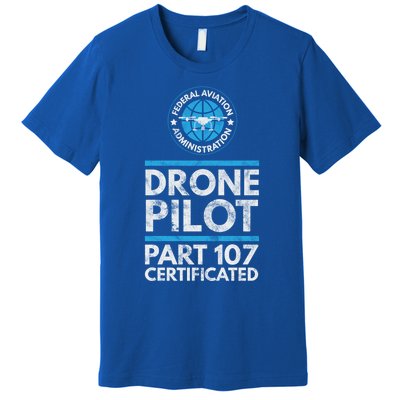 Federal Aviation Administration Certified Drone Pilot Gift Funny Gift Premium T-Shirt