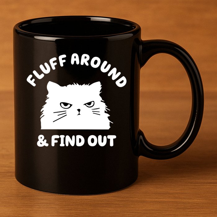 Fluff Around And Find Out Funny Angry Cat 11oz C Handle Ceramic Mug