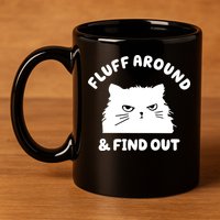 Fluff Around And Find Out Funny Angry Cat 11oz C Handle Ceramic Mug