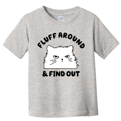 Fluff Around And Find Out Funny Angry Cat Toddler T-Shirt