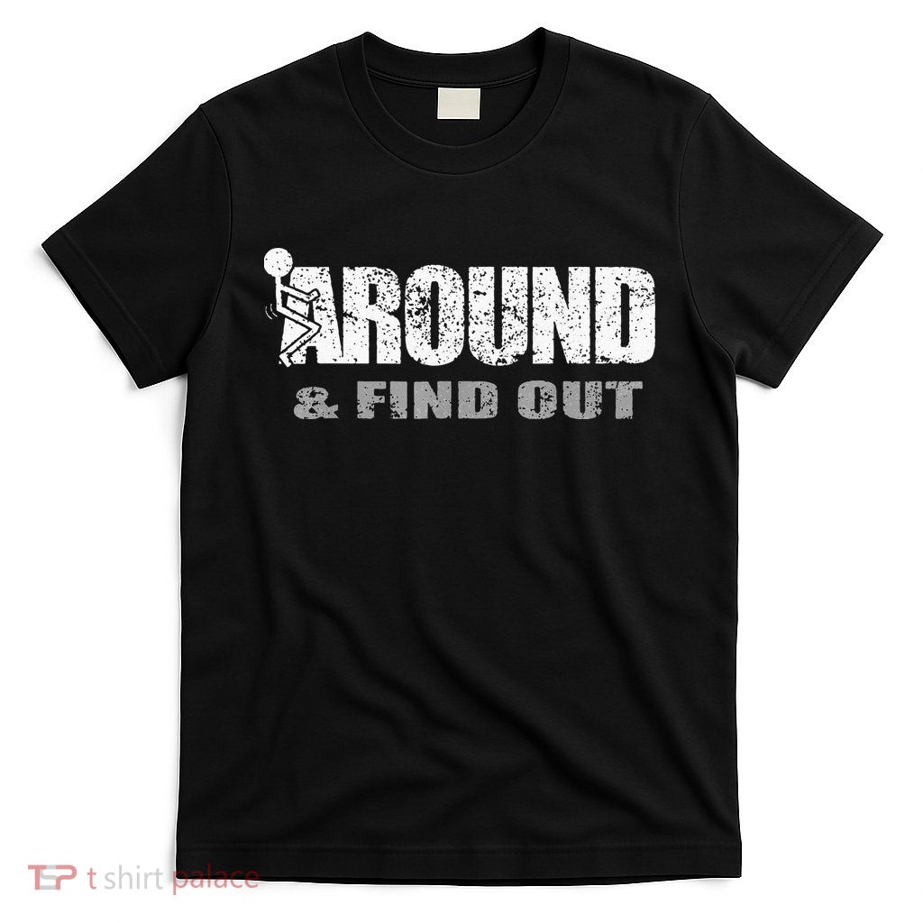 Fuck Around And Find Out T-Shirt