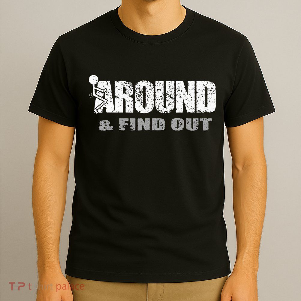 Fuck Around And Find Out T-Shirt