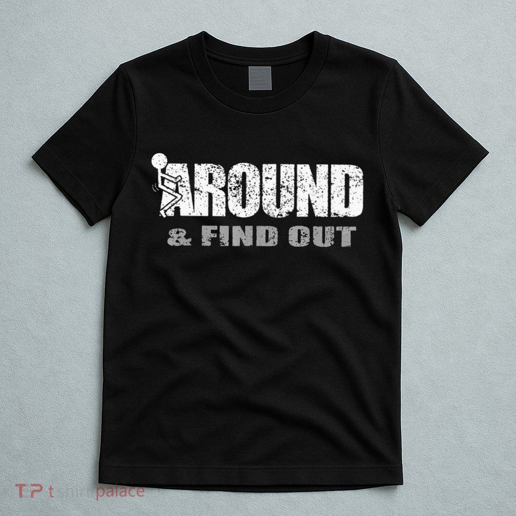 Fuck Around And Find Out T-Shirt