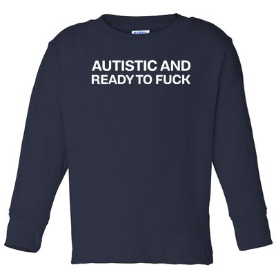 Funny Autism Awareness Autistic And Ready To Fuck Gift Toddler Long Sleeve Shirt