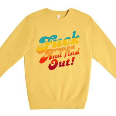 Fuck Around And Find Out FAFO F Around And Find Out Premium Crewneck Sweatshirt