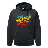 Fuck Around And Find Out FAFO F Around And Find Out Performance Fleece Hoodie