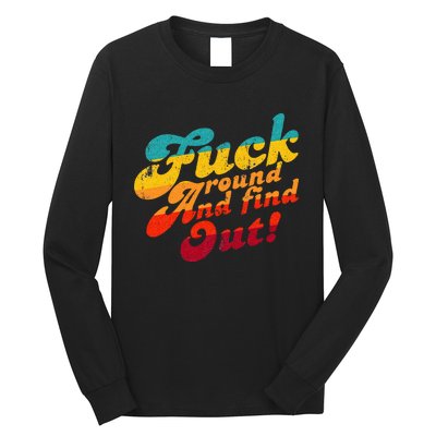 Fuck Around And Find Out FAFO F Around And Find Out Long Sleeve Shirt