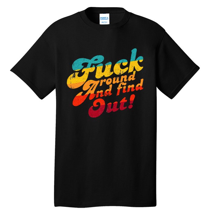 Fuck Around And Find Out FAFO F Around And Find Out Tall T-Shirt