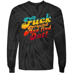 Fuck Around And Find Out FAFO F Around And Find Out Tie-Dye Long Sleeve Shirt