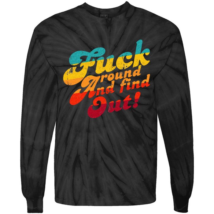 Fuck Around And Find Out FAFO F Around And Find Out Tie-Dye Long Sleeve Shirt