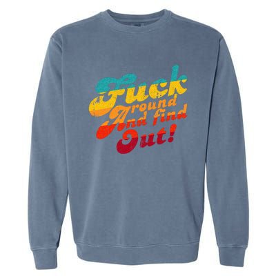 Fuck Around And Find Out FAFO F Around And Find Out Garment-Dyed Sweatshirt