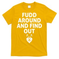 Fudd Around And Find Out Sarcastic  T-Shirt