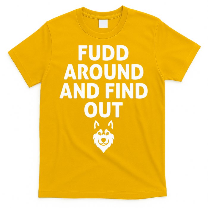 Fudd Around And Find Out Sarcastic  T-Shirt