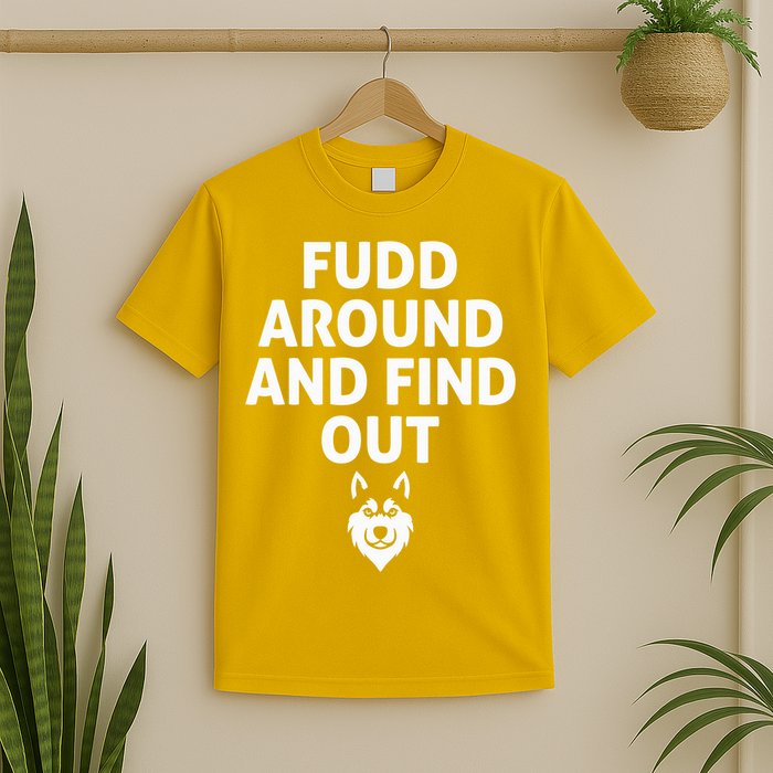 Fudd Around And Find Out Sarcastic  T-Shirt