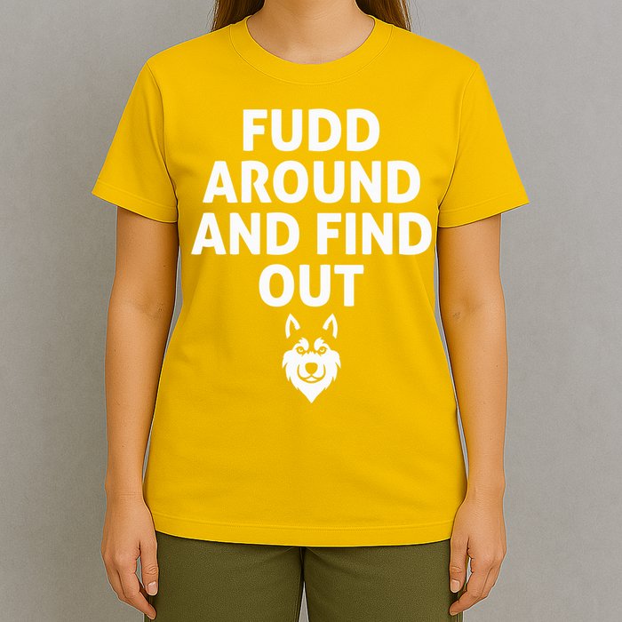 Fudd Around And Find Out Sarcastic  T-Shirt