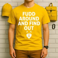 Fudd Around And Find Out Sarcastic  T-Shirt