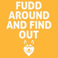 Fudd Around And Find Out Sarcastic  T-Shirt
